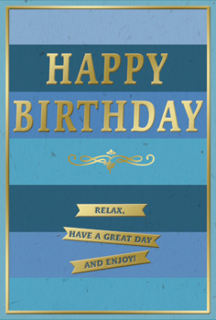 The birthday card in this image is a study in calm celebration, blending layers of blue with soft gold to create a scene that feels both peaceful and genuinely festive, like a relaxed birthday morning in Cheam. The background is built from broad, horizontal stripes, each one a slightly different shade of blue, stacked from top to bottom. Deep navy slowly gives way to denim, then teal, and finally to a lighter, airy blue near the base, creating a gentle ombré effect reminiscent of distant horizons on a clear Surrey day. In the centre, the phrase HAPPY BIRTHDAY appears in bold, gold-embossed capital letters, raised just enough from the surface to cast tiny shadows. The metallic finish catches the light with each movement, giving the words a soft, glowing presence that suggests celebration without noise. Beneath the main greeting sits a delicate golden flourish, its curved line evoking the grace of traditional stationery and the kind of care that goes into a hand-written card. Below this flourish are three tidy golden banners, placed one after another in a horizontal line, each carrying a gentle invitation: Relax, have a great day and enjoy! Together, they read almost like a calm reminder to slow down, much as one might while strolling through nearby Nonsuch Park. A fine gold border frames the entire design, reinforcing the card's sense of completeness and thoughtful design. You can easily imagine this card standing beside a vase of freshly arranged birthday blooms from a local Cheam florist, the cool blues harmonising with soft petals and the gold accents echoing warm indoor lamplight on a cosy evening of celebration.