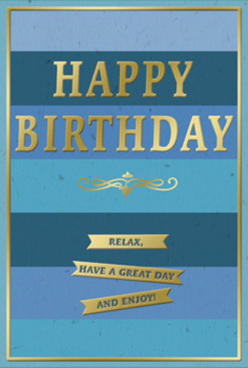 This birthday card presents itself with quiet confidence, its layered blue background and gleaming gold details evoking the relaxed, neighbourly feel of Cheam's tree-lined streets. Across the front, broad horizontal stripes of blue are carefully stacked, like smooth bands of colour painted across the sky at dusk, shifting from inky navy to gentler teal and powder blue. The effect is soothing and deep, much like standing on a calm corner near Cheam High Road and listening to the late-day bustle soften. Floating in the centre, the greeting "HAPPY BIRTHDAY" is embossed in stately gold capitals, each letter raised from the card so that it picks up and reflects the light in a subtle shimmer. The gold has a softly brushed finish, giving it a touch of understated luxury without overwhelming the restful blues. Beneath this main message, a graceful golden flourish unfurls, adding a sense of tradition and romance, like an elegant signature on a handwritten note. Below the flourish, three small golden banners are lined up horizontally, each bearing a kindly instruction: "Relax, have a great day and enjoy!" The banners echo the wide blue bands behind them, creating a feeling of balance and gentle repetition. Around the entire design, a thin line of gold frames the composition, much like a carefully chosen frame around a favourite print in a Cheam living room. The card feels smooth to the touch and visually cool, ready to be paired with a bouquet of fresh birthday flowers delivered locally, turning a simple greeting into a thoughtful, quietly joyful moment.